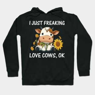 I just freaking love Cows Ok Farmers Cow Lover Funny Cow Hoodie